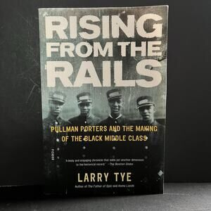 Rising from the Rails by Larry Tye | Pullman Porters & the Black Middle Class |